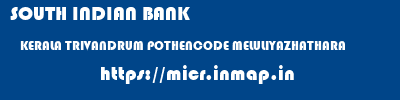 SOUTH INDIAN BANK  KERALA TRIVANDRUM POTHENCODE MELULIYAZHATHARA  micr code